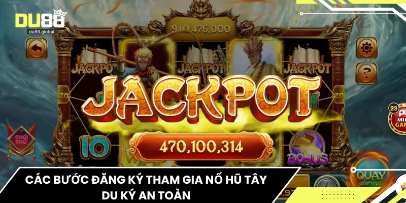 Các bước đăng ký tham gia nổ hũ Tây Du Ký an toàn