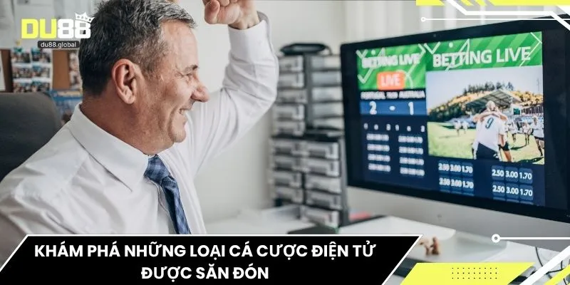 Khám phá những loại cá cược điện tử được săn đón