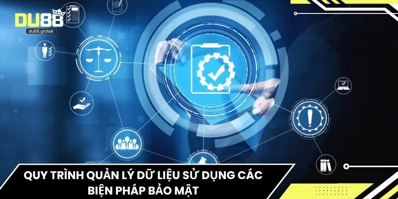 Quy trình quản lý dữ liệu sử dụng các biện pháp bảo mật