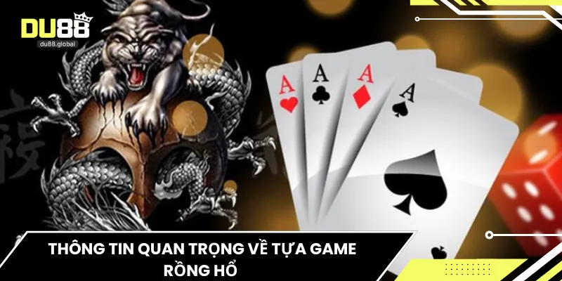 Thông tin quan trọng về tựa game Rồng Hổ