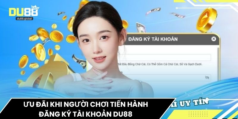 Ưu đãi khi người chơi tiến hành đăng ký tài khoản Du88